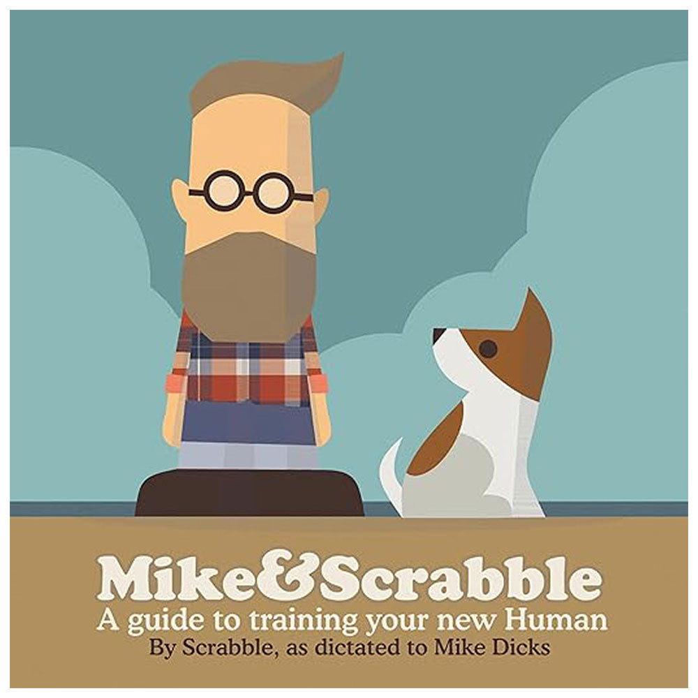 Mike & Scrabble A Guide to Training Your New Human